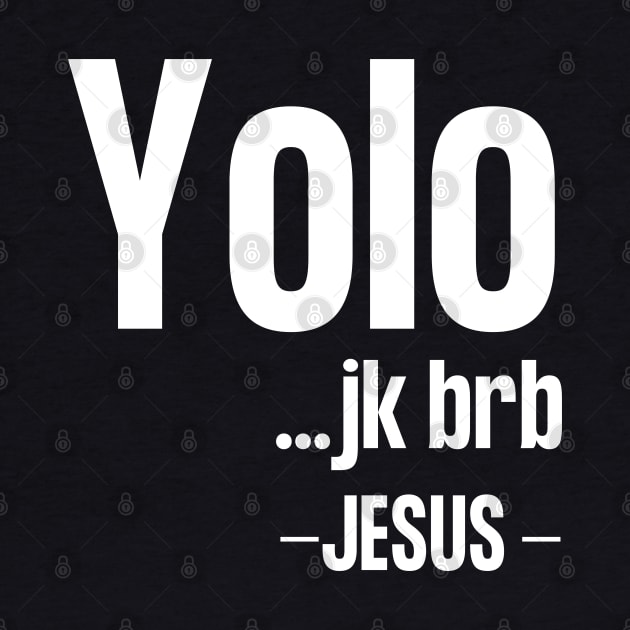 Yolo Jk Brb Jesus by HobbyAndArt